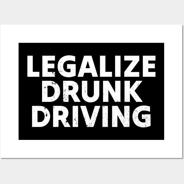 Funny Drinking Legalize drunk driving - white grunge Wall Art by Lumintu Merch